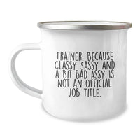 Load image into Gallery viewer, Funny Trainer Gifts from Friends and Family for Graduation, Trainer Camping Mug with Quote &#39;Trainer. Because Classy Sassy And A Bit Fearlessy Is Not An Official Job Title.&#39; - Image 1
