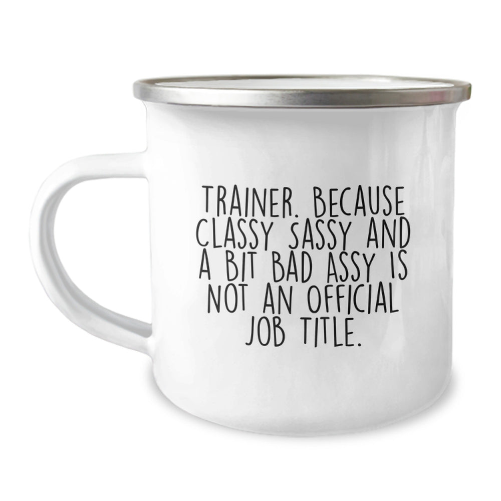 Funny Trainer Gifts from Friends and Family for Graduation, Trainer Camping Mug with Quote 'Trainer. Because Classy Sassy And A Bit Fearlessy Is Not An Official Job Title.' - Image 1