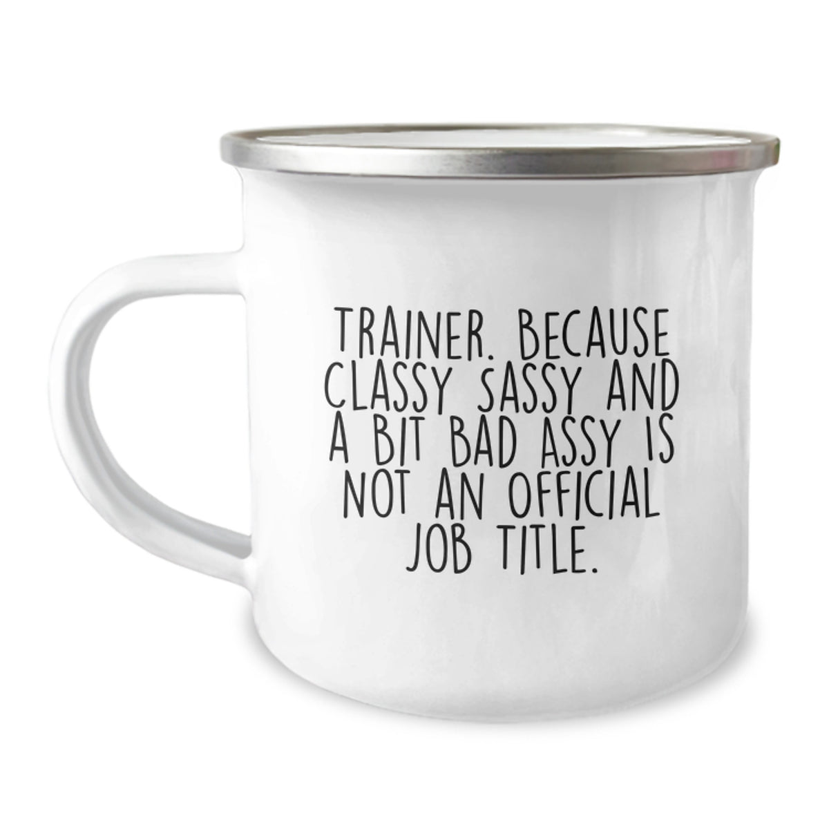 Funny Trainer Gifts from Friends and Family for Graduation, Trainer Camping Mug with Quote 'Trainer. Because Classy Sassy And A Bit Fearlessy Is Not An Official Job Title.' - Image 1