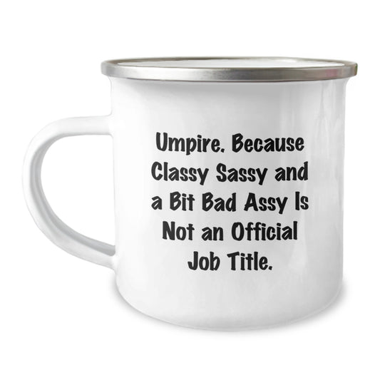 Funny Umpire Gifts, Umpire Camping Mug for Graduation, 'Umpire. Because Classy Sassy And A Bit Fearlessy Is Not An Official Job Title.' - Gifts from Friends and Family for Umpire - Image 1