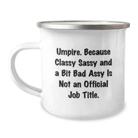 Load image into Gallery viewer, Funny Umpire Gifts, Umpire Camping Mug for Graduation, &#39;Umpire. Because Classy Sassy And A Bit Fearlessy Is Not An Official Job Title.&#39; - Gifts from Friends and Family for Umpire - Image 1
