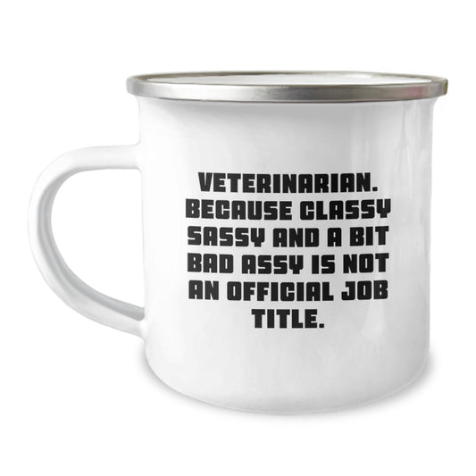 Veterinarian Gifts from Friends, Unique Camping Mug for Graduation, Funny Quote, 'Because Classy Sassy And A Bit Fearlessy Is Not An Official Job Title.' - Image 1