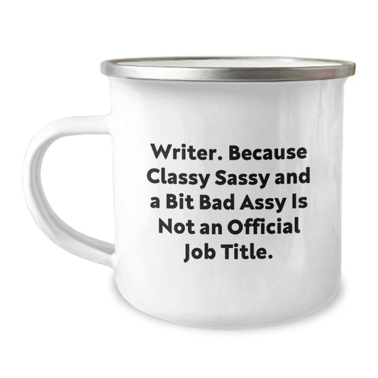 Writer's Classy Gift, Funny Quote Camping Mug for Graduation, Gifts from Friends or Family, Unique Present for Writer, 'Writer. Because Classy Sassy And A Bit Fearlessy Is Not An Official Job Title.' - Image 1