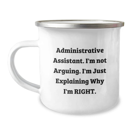 Funny Administrative Assistant Gifts from Coworkers - 'I'm Not Arguing. I'm Just Explaining Why I'm Right.' Graduation Camping Mug for Men and Women, 12 oz Stainless Steel with Enamel Finish - Image 1