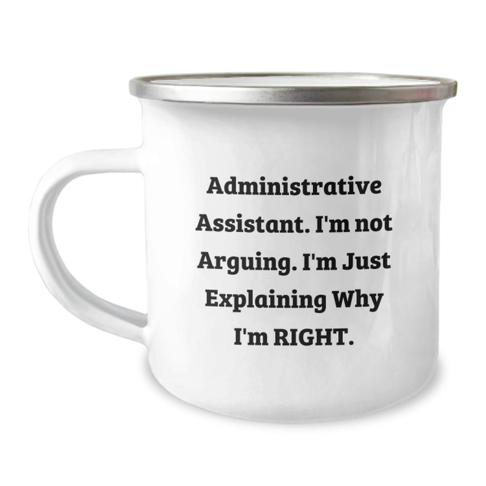 Funny Administrative Assistant Gifts from Coworkers - 'I'm Not Arguing. I'm Just Explaining Why I'm Right.' Graduation Camping Mug for Men and Women, 12 oz Stainless Steel with Enamel Finish - Image 1