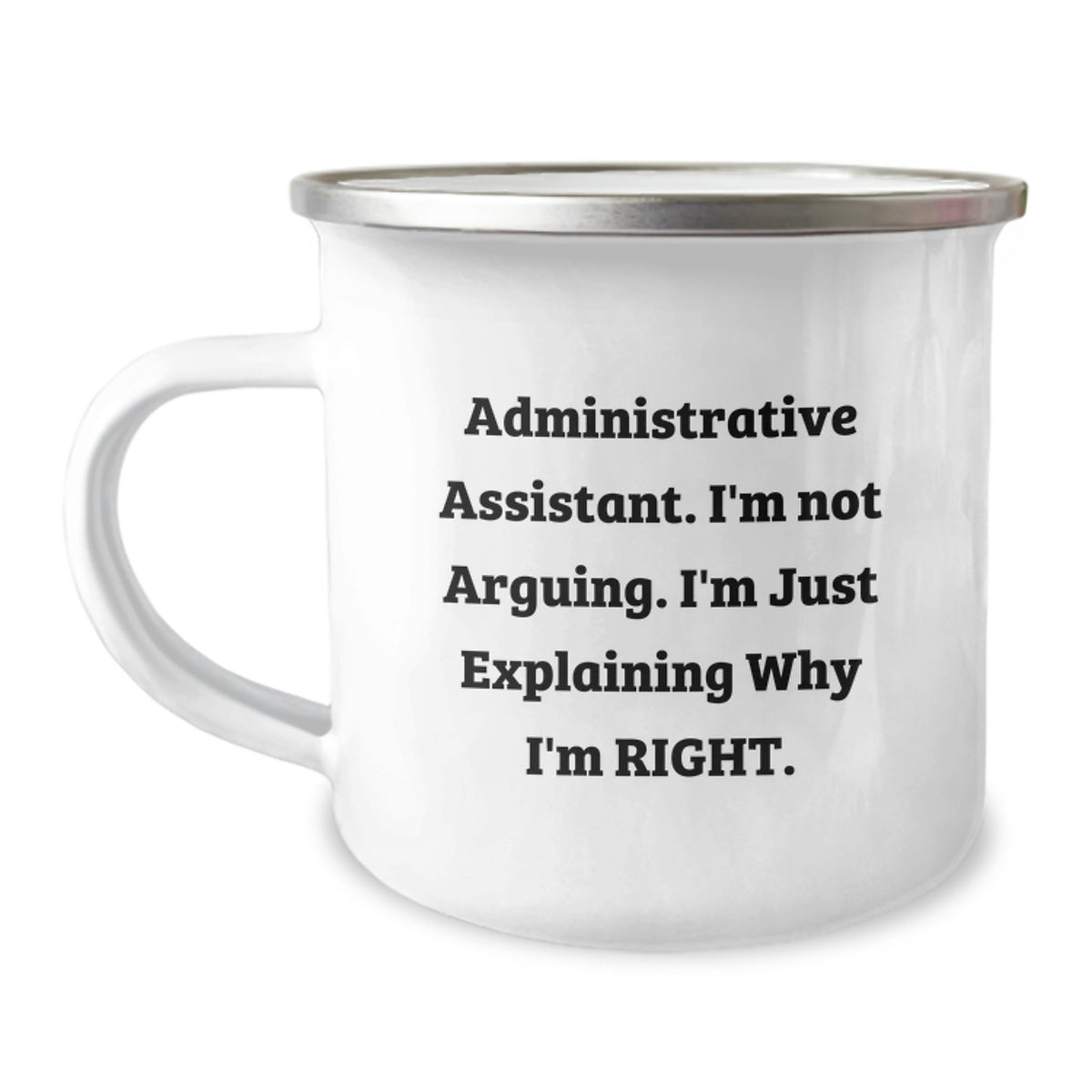 Funny Administrative Assistant Gifts from Coworkers - 'I'm Not Arguing. I'm Just Explaining Why I'm Right.' Graduation Camping Mug for Men and Women, 12 oz Stainless Steel with Enamel Finish - Image 1