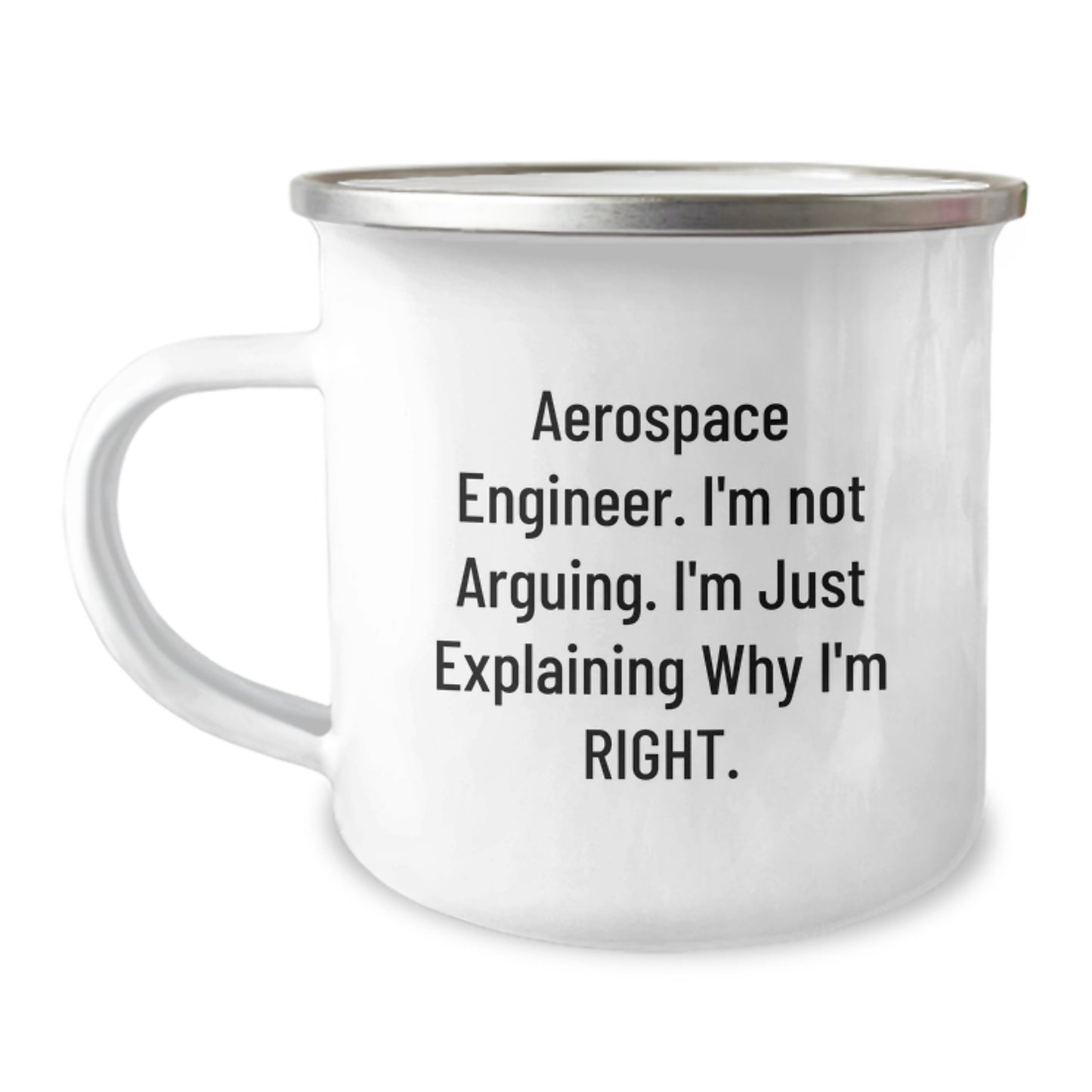 Aerospace Engineer Gifts Funny Camping Mug with Quote 'I'm Not Arguing. I'm Just Explaining Why I'm Right.' from Friends for Graduation - Image 1