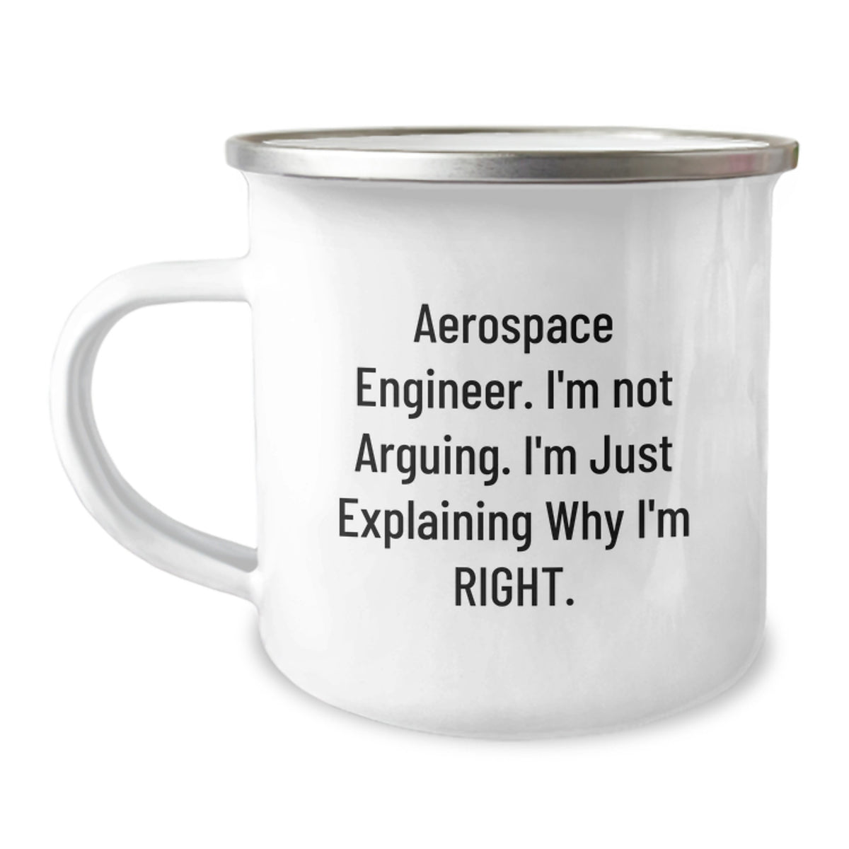 Aerospace Engineer Gifts Funny Camping Mug with Quote 'I'm Not Arguing. I'm Just Explaining Why I'm Right.' from Friends for Graduation - Image 1