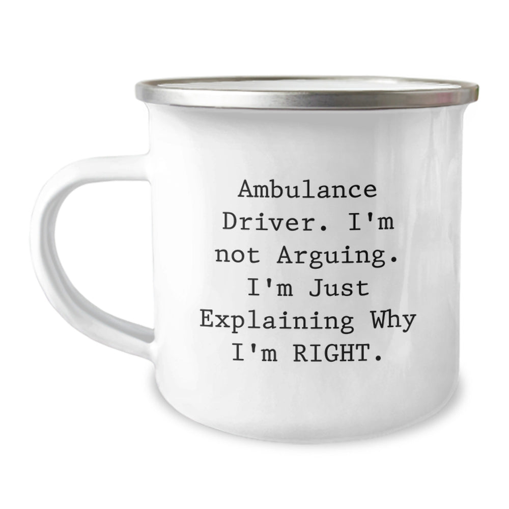 Funny Ambulance Driver Gifts from Friends - Explaining Why I'm Right Camping Mug for Birthday - 12 oz Stainless Steel with Enamel Finish - Image 1