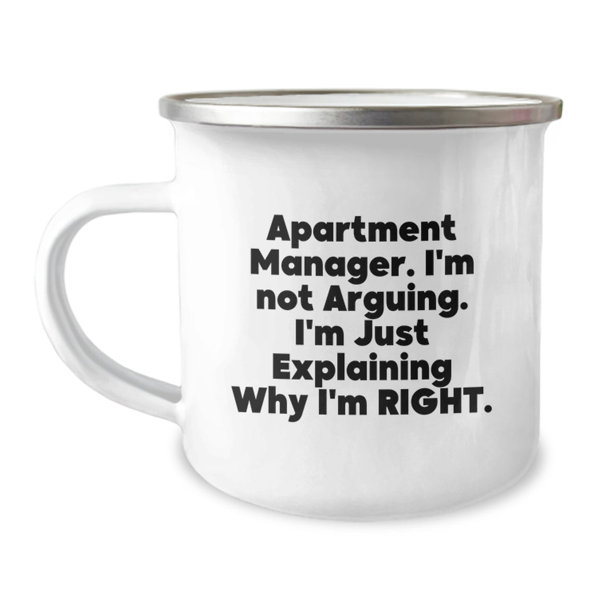 Funny Apartment Manager Gifts, 'I'm Not Arguing. I'm Just Explaining Why I'm Right.' Enamel Camping Mug for Men, Women, Coworkers, Family from Friends, Unique Graduation Gifts - Image 1