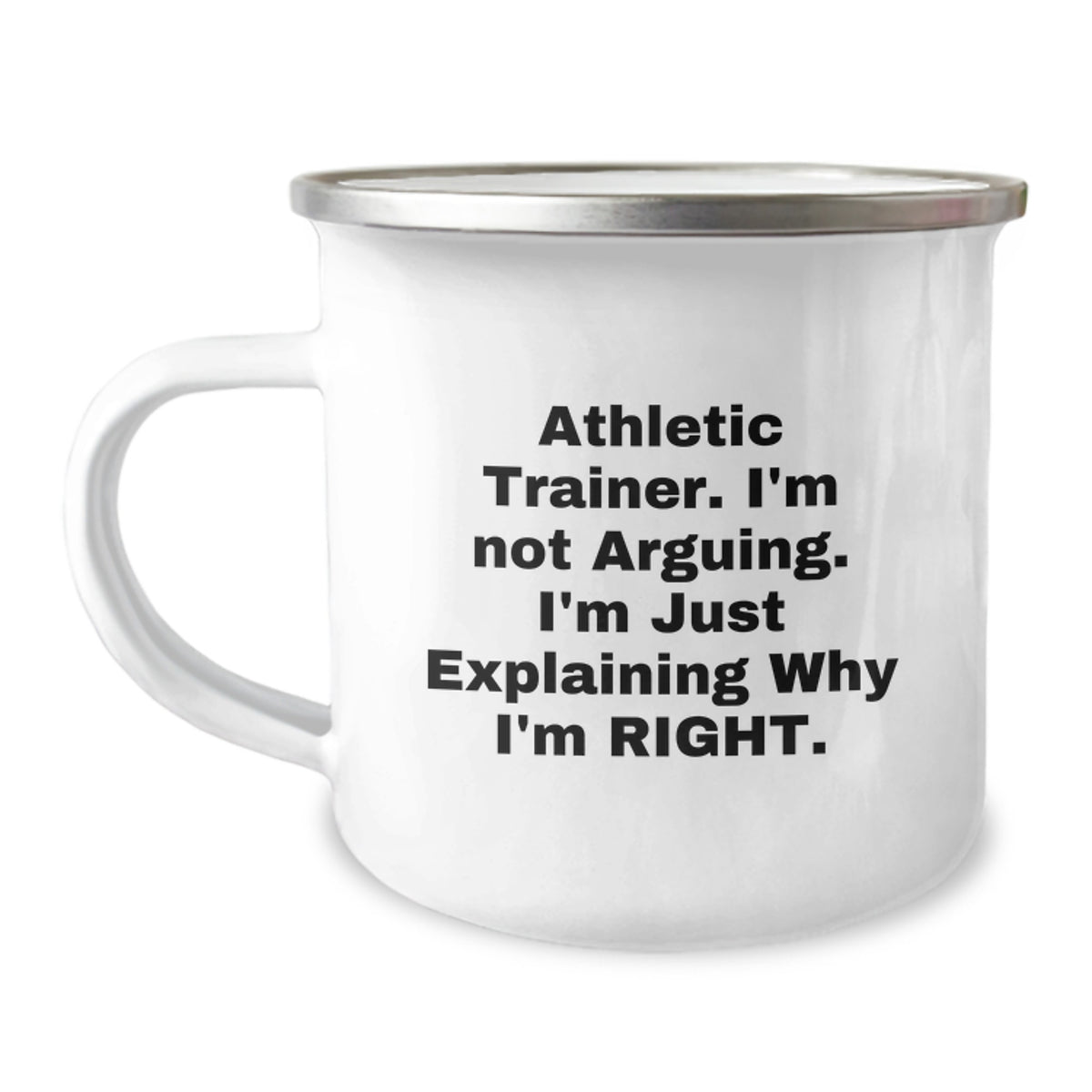 Athletic Trainer Gifts, Funny Quote, Camping Mug for Graduation, Gifts from Friends - 'I'm Not Arguing. I'm Just Explaining Why I'm Right.' - Image 1