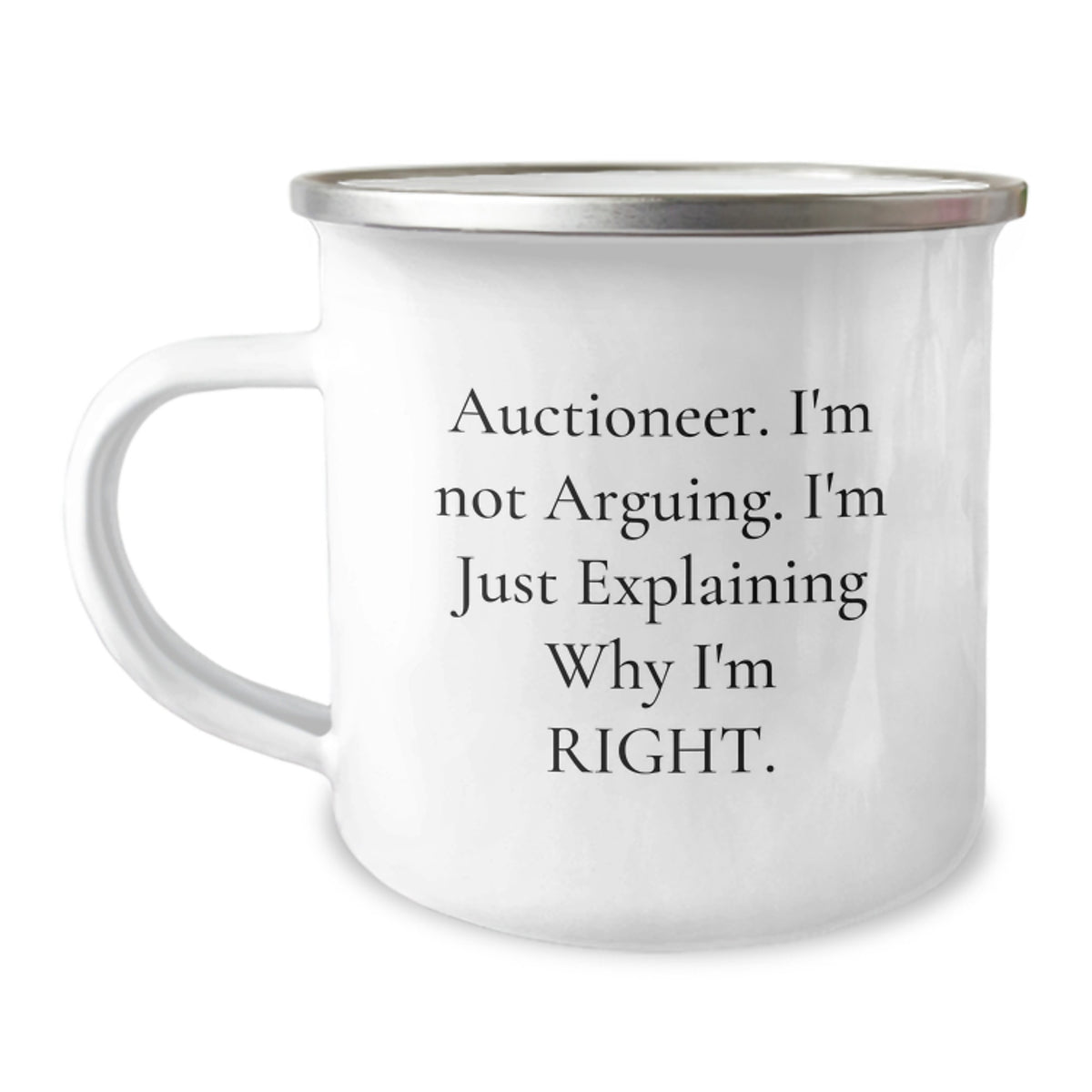 Auctioneer's Humor Gifts from Friends and Family for Graduation Unique Gifts, Camping Mug, 'I'm Not Arguing. I'm Just Explaining Why I'm Right.' - Image 1