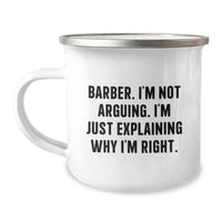 Load image into Gallery viewer, Funny Barber Gifts for Men from Family - Camping Mug with Quote &#39;I&#39;m Not Arguing. I&#39;m Just Explaining Why I&#39;m Right.&#39; - Graduation Unique Gifts for Barber Friends - Image 1
