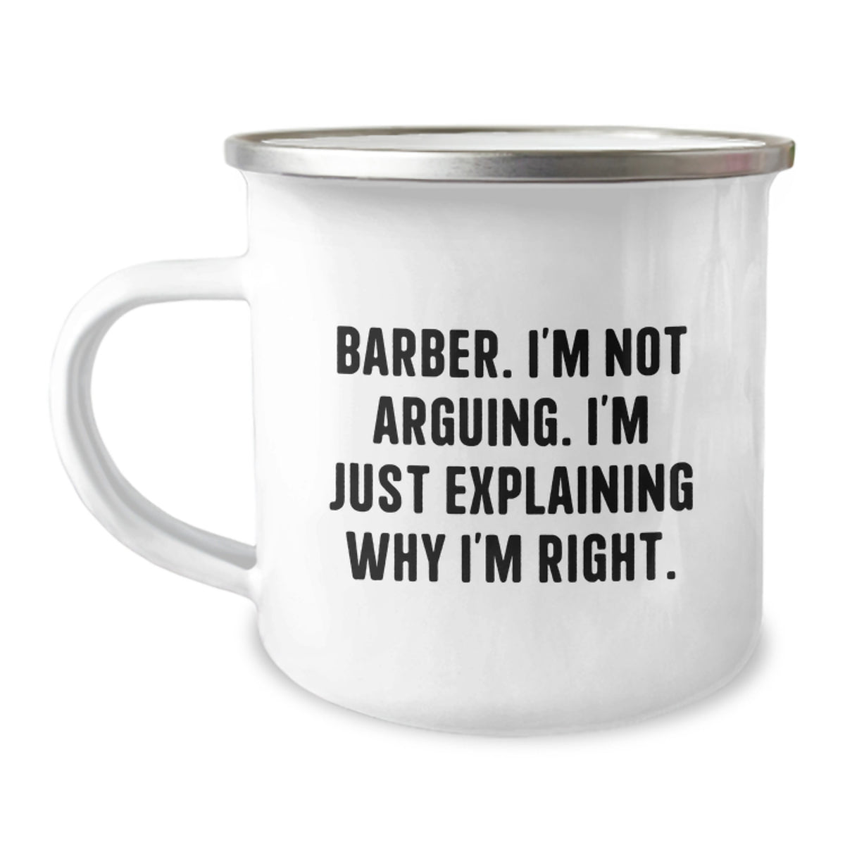 Funny Barber Gifts for Men from Family - Camping Mug with Quote 'I'm Not Arguing. I'm Just Explaining Why I'm Right.' - Graduation Unique Gifts for Barber Friends - Image 1