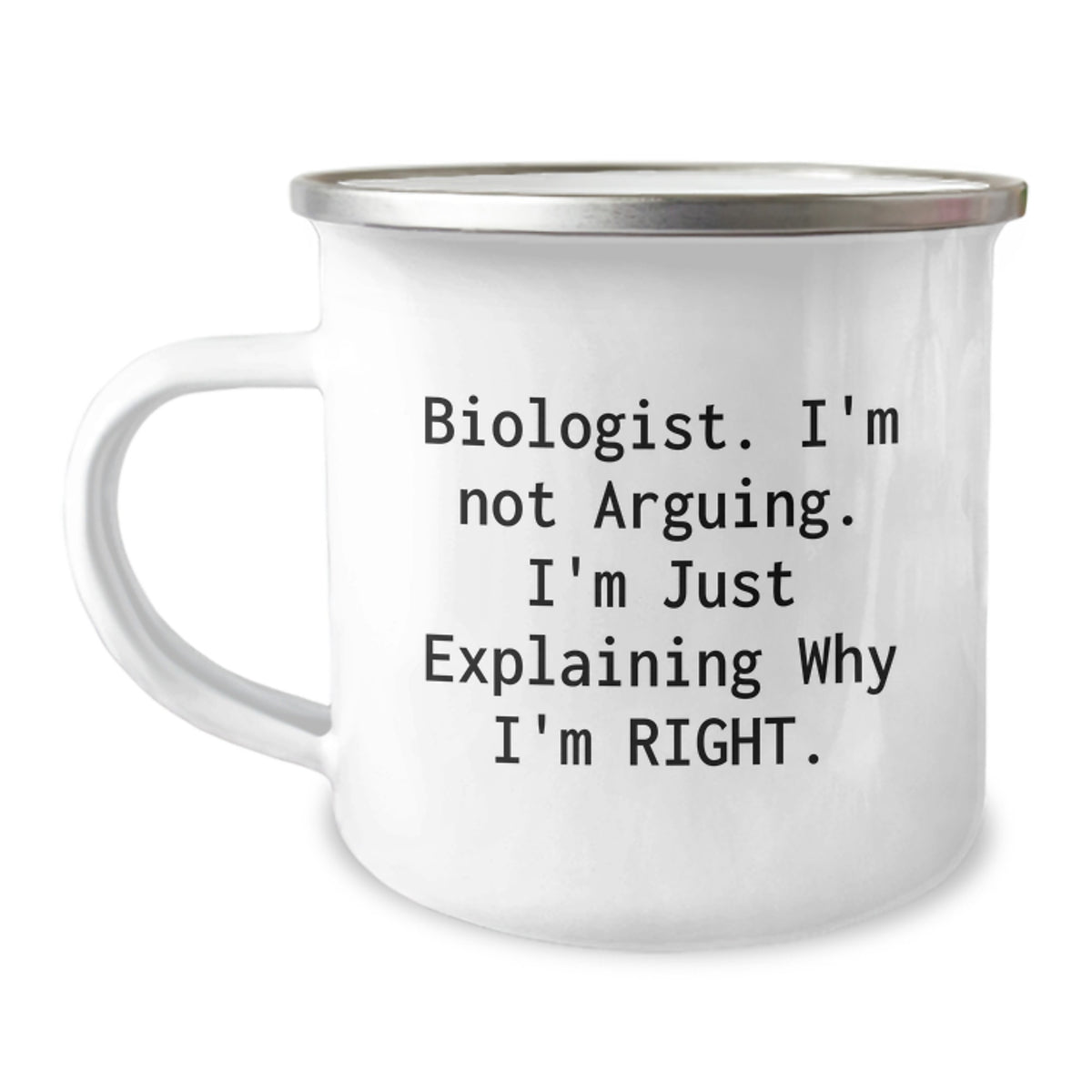 Funny Biologist Gifts from Friends for Men Camping Mug, 'I'm Not Arguing. I'm Just Explaining Why I'm Right.' - Image 1