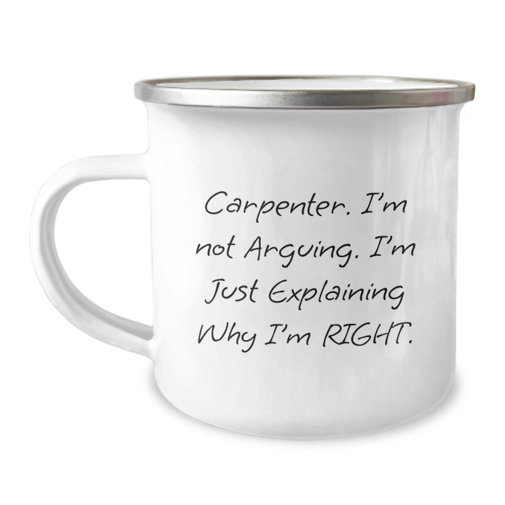 Funny Carpenter Gifts from Friends, 'I'm Not Arguing, I'm Just Explaining Why I'm Right' Commemorative Camping Mug for Graduation - Image 1
