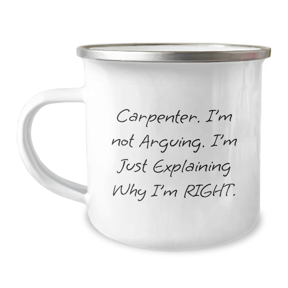 Funny Carpenter Gifts from Friends, 'I'm Not Arguing, I'm Just Explaining Why I'm Right' Commemorative Camping Mug for Graduation - Image 1
