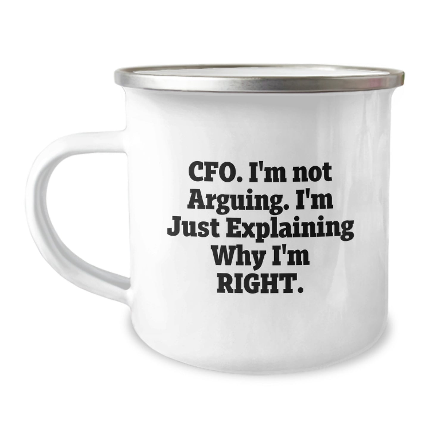 Funny CFO Gifts from Friends, Perfect for Graduation, CFO Camping Mug 'I'm Not Arguing. I'm Just Explaining Why I'm Right.' - 12 oz Stainless Steel with Enamel Finish - Image 1