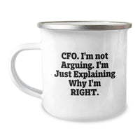Load image into Gallery viewer, Funny CFO Gifts from Friends, Perfect for Graduation, CFO Camping Mug &#39;I&#39;m Not Arguing. I&#39;m Just Explaining Why I&#39;m Right.&#39; - 12 oz Stainless Steel with Enamel Finish - Image 1
