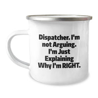 Load image into Gallery viewer, Dispatcher Funny Gifts for Men from Friends and Coworkers, Camping Mug with Quote &#39;I&#39;m Not Arguing. I&#39;m Just Explaining Why I&#39;m Right.&#39; - Image 1
