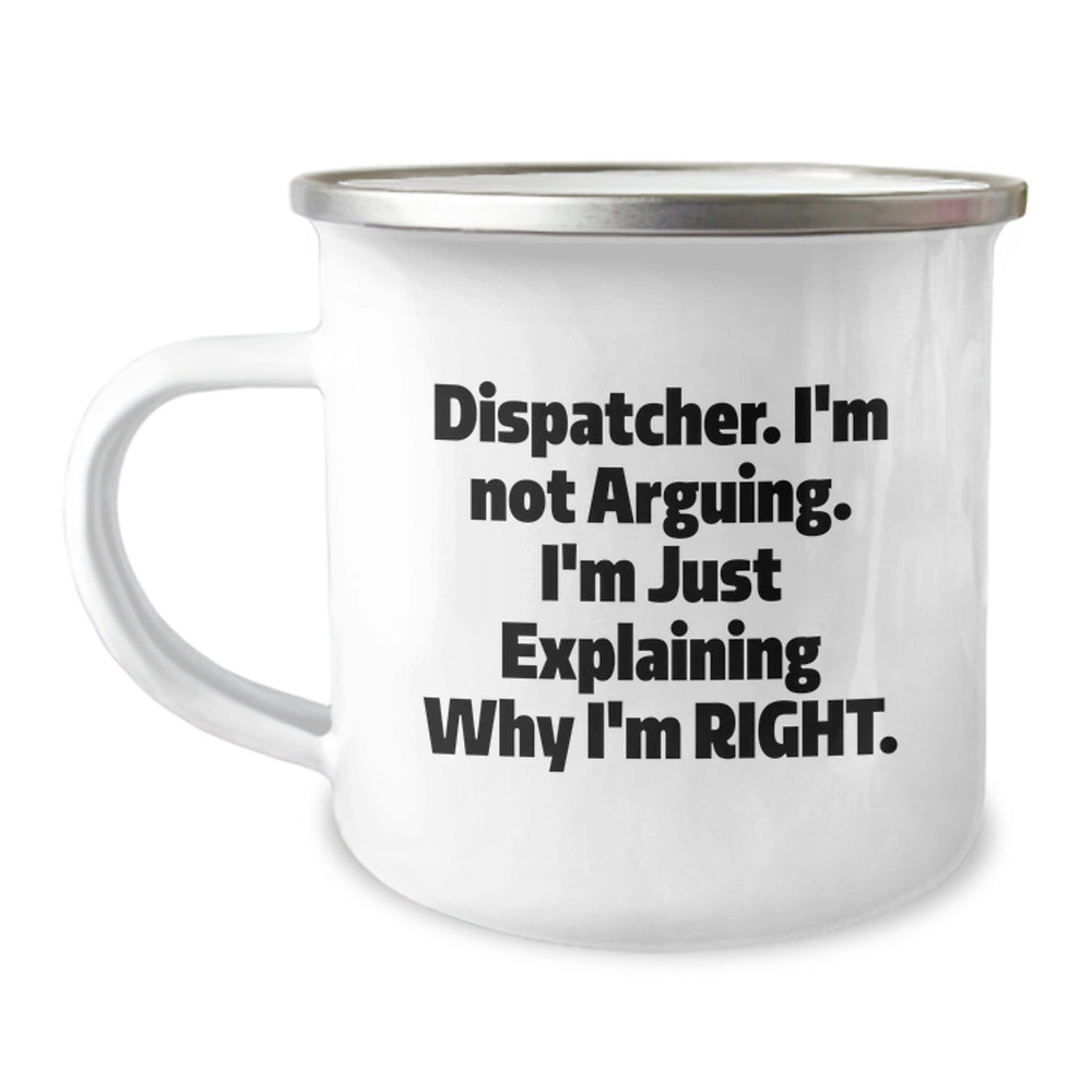 Dispatcher Funny Gifts for Men from Friends and Coworkers, Camping Mug with Quote 'I'm Not Arguing. I'm Just Explaining Why I'm Right.' - Image 1