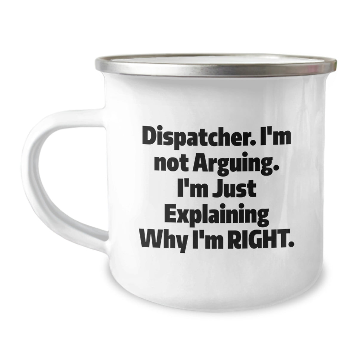 Dispatcher Funny Gifts for Men from Friends and Coworkers, Camping Mug with Quote 'I'm Not Arguing. I'm Just Explaining Why I'm Right.' - Image 1