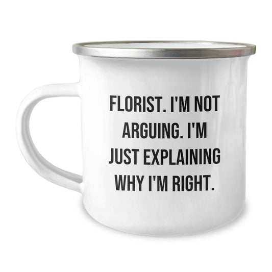 Funny Florist Gifts from Friends - 'I'm Not Arguing. I'm Just Explaining Why I'm Right.' Graduation Camping Mug - Image 1