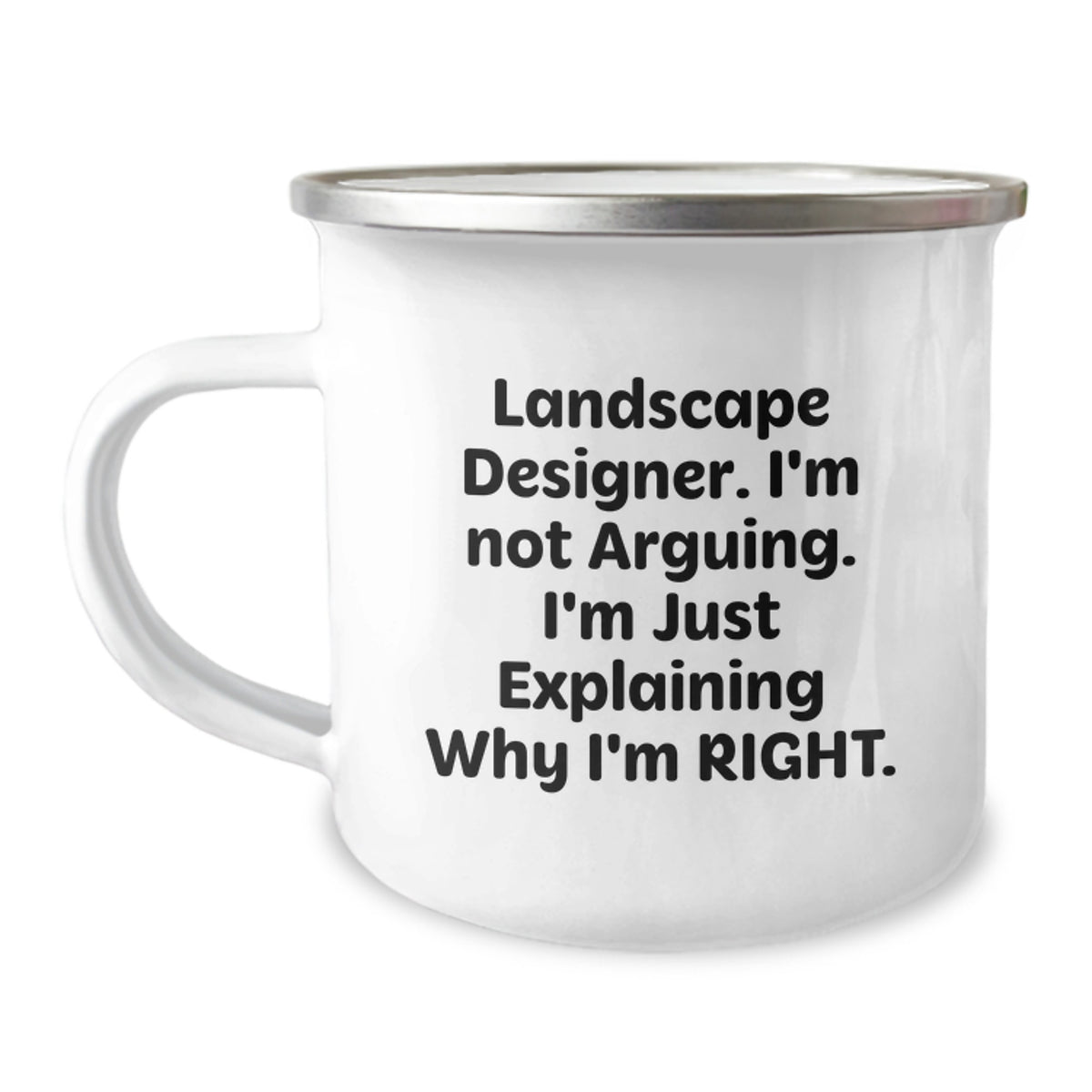 Landscape Designer Gifts Funny Quote Camping Mug, Gifts from Family to Landscape Designer, Unique Graduation Gifts for Men and Women, 'I'm Not Arguing. I'm Just Explaining Why I'm Right.' - Image 1