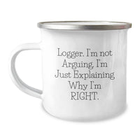 Load image into Gallery viewer, Logger Gifts, Funny Camping Mug, Gifts from Friends for Logger, &#39;I&#39;m Not Arguing. I&#39;m Just Explaining Why I&#39;m Right.&#39; Motivational Graduation Unique Gifts - Image 1
