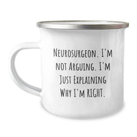 Load image into Gallery viewer, Funny Neurosurgeon Gifts from Friends, Inspirational Camping Mug for Neurosurgeon, &#39;I&#39;m Not Arguing. I&#39;m Just Explaining Why I&#39;m Right.&#39; - Image 1
