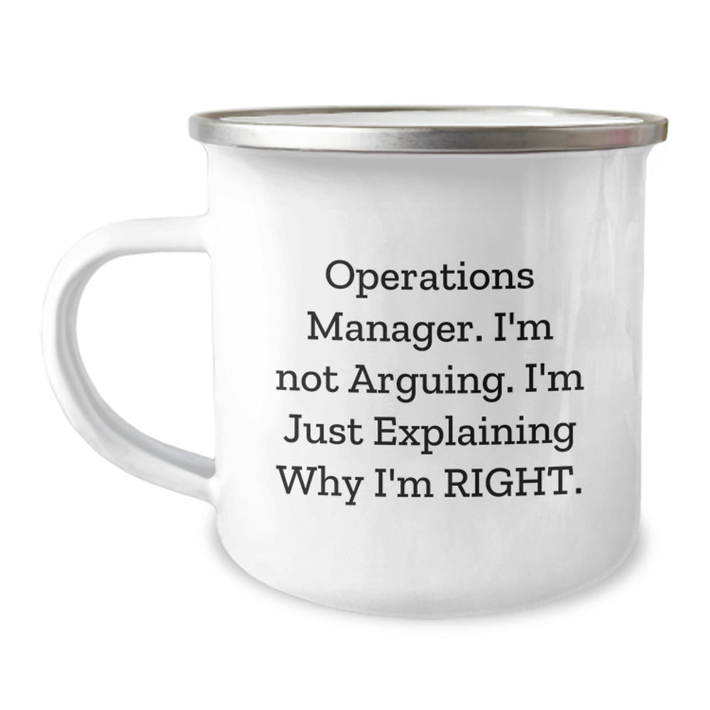 Operations Manager Funny Quote Camping Mug Gifts from Friends for Birthday - 'I'm Not Arguing. I'm Just Explaining Why I'm Right.' - Image 1
