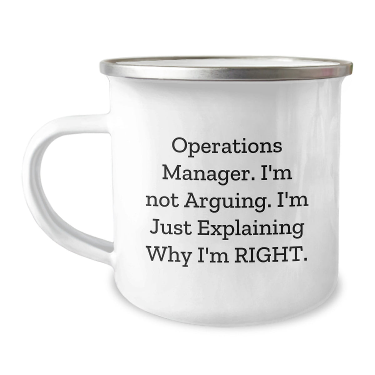 Operations Manager Funny Quote Camping Mug Gifts from Friends for Birthday - 'I'm Not Arguing. I'm Just Explaining Why I'm Right.' - Image 1