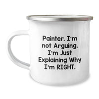 Load image into Gallery viewer, Funny Painter Gifts from Friends, Unique Camping Mugs for Painter, &#39;I&#39;m Not Arguing. I&#39;m Just Explaining Why I&#39;m Right.&#39; - Image 1
