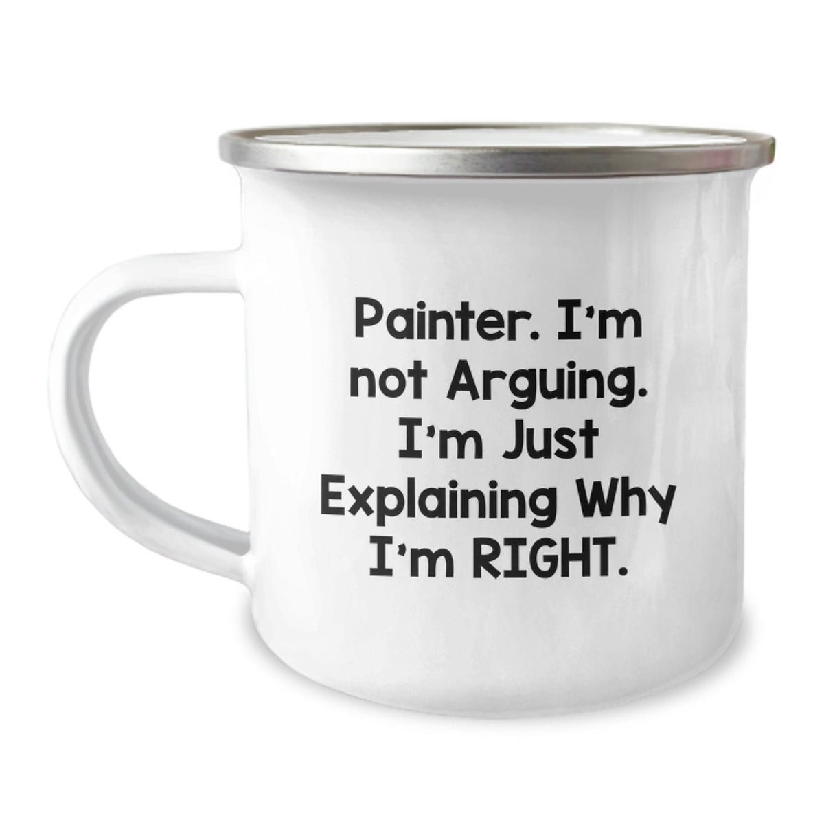 Funny Painter Gifts from Friends, Unique Camping Mugs for Painter, 'I'm Not Arguing. I'm Just Explaining Why I'm Right.' - Image 1