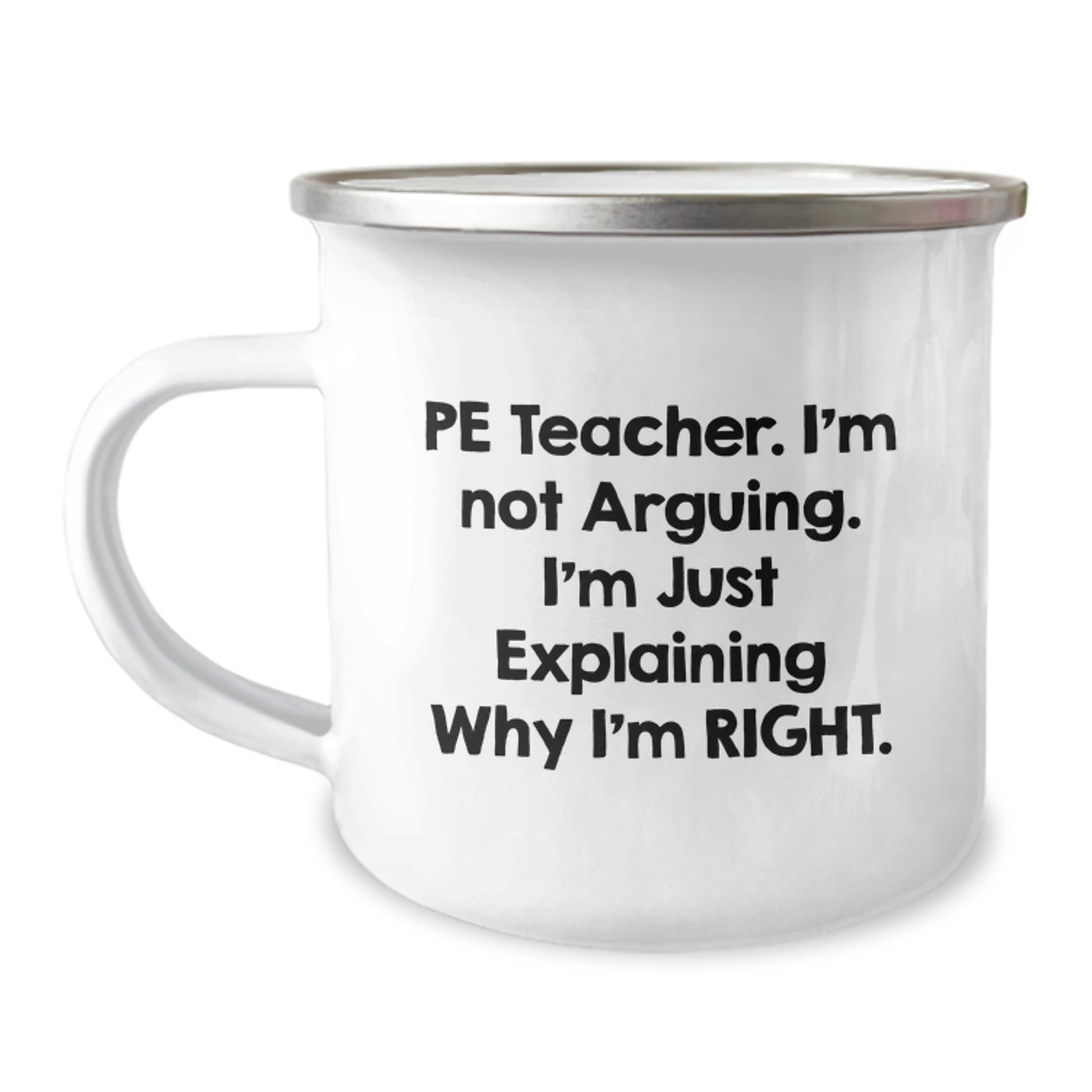 Funny PE Teacher Gifts, PE Teacher Birthday Unique Presents from Friends, Men, or Women - 'I'm Not Arguing. I'm Just Explaining Why I'm Right.' Camping Mug - Image 1