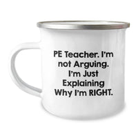 Load image into Gallery viewer, Funny PE Teacher Gifts, PE Teacher Birthday Unique Presents from Friends, Men, or Women - &#39;I&#39;m Not Arguing. I&#39;m Just Explaining Why I&#39;m Right.&#39; Camping Mug - Image 1
