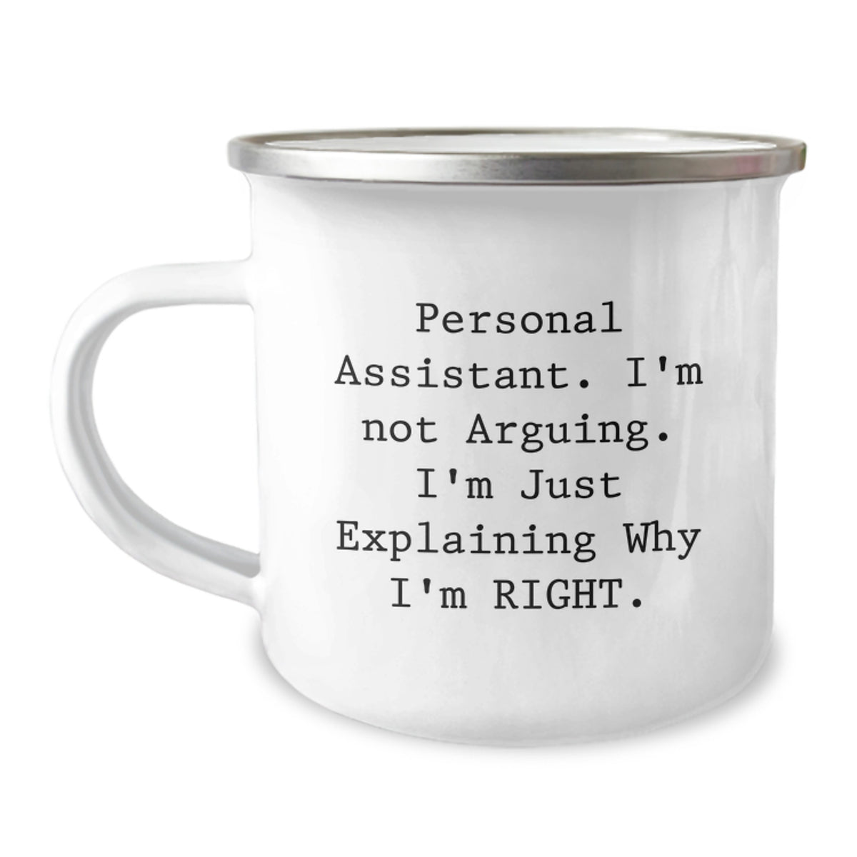 Funny Personal Assistant Gifts from Friends for Birthday - 'I'm Not Arguing. I'm Just Explaining Why I'm Right.' Camping Mug - Image 1