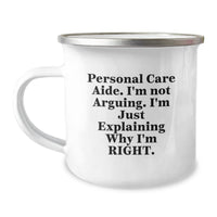 Load image into Gallery viewer, Funny Personal Care Aide Graduation Gifts from Friends to Family - &#39;I&#39;m Not Arguing. I&#39;m Just Explaining Why I&#39;m Right.&#39; Enamel Camping Mug, 12 oz, Stainless Steel - Image 1
