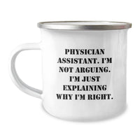 Load image into Gallery viewer, Funny Physician Assistant Gifts from Friends - &#39;I&#39;m Not Arguing. I&#39;m Just Explaining Why I&#39;m Right.&#39; Graduation Unique Gifts for Physician Assistant Men Camping Mug - Image 1
