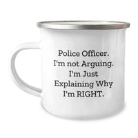 Load image into Gallery viewer, Police Officer Humor Gifts for Men - Funny Camping Mug &#39;I&#39;m Not Arguing, I&#39;m Just Explaining Why I&#39;m Right&#39;, Graduation Unique Gifts from Family - Image 1
