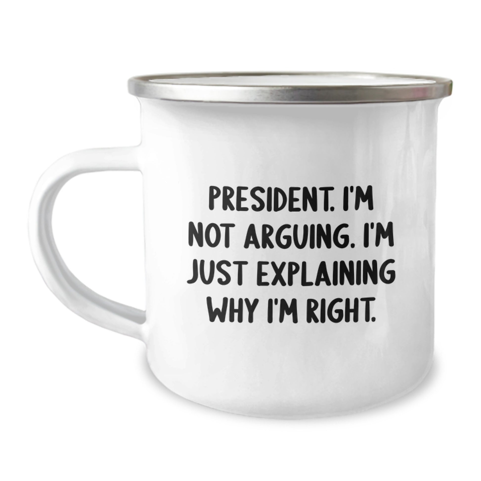 Funny President Quote Camping Mug, Gifts from Friends to President, Birthday Unique Gifts for Him, 12 oz Stainless Steel with Enamel Finish - Image 1