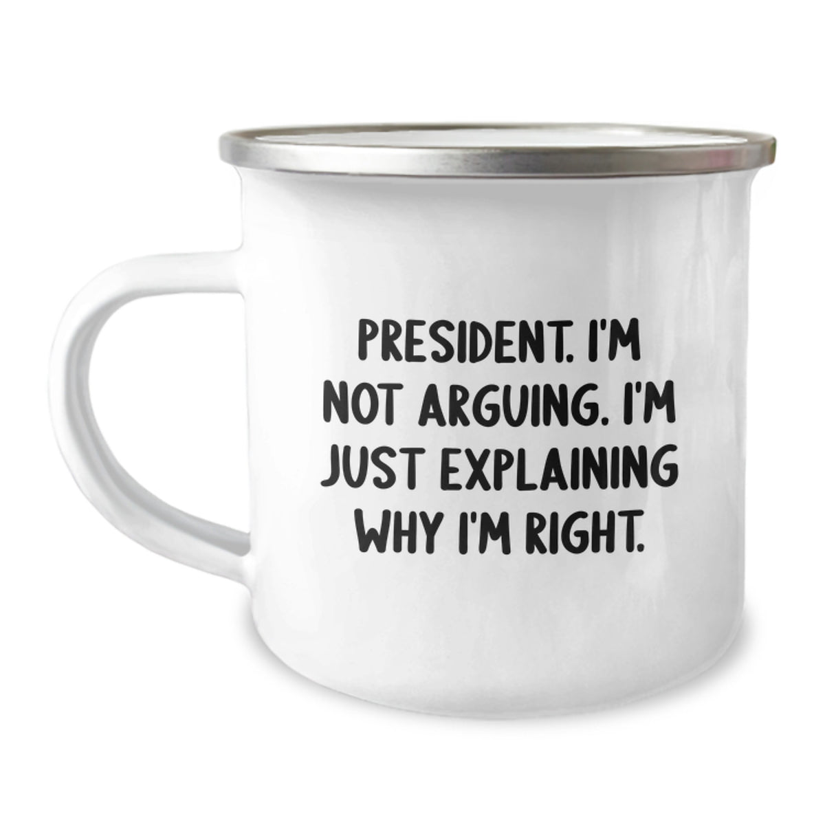 Funny President Quote Camping Mug, Gifts from Friends to President, Birthday Unique Gifts for Him, 12 oz Stainless Steel with Enamel Finish - Image 1