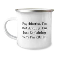 Load image into Gallery viewer, Psychiatrist Gifts from Friends, Unique Camping Mug for Graduation, &#39;I&#39;m Not Arguing. I&#39;m Just Explaining Why I&#39;m Right.&#39; Funny Quote - Image 1
