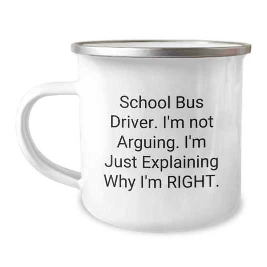 School Bus Driver Gifts from Friends - Camping Mug for School Bus Driver, Graduation Unique Gifts, Funny Quote 'I'm Not Arguing. I'm Just Explaining Why I'm Right.' - Image 1