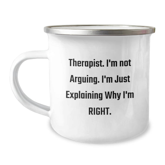 Therapist Humor Gifts from Friends Graduation Unique Camping Mug, 'I'm Not Arguing. I'm Just Explaining Why I'm Right.' - Image 1