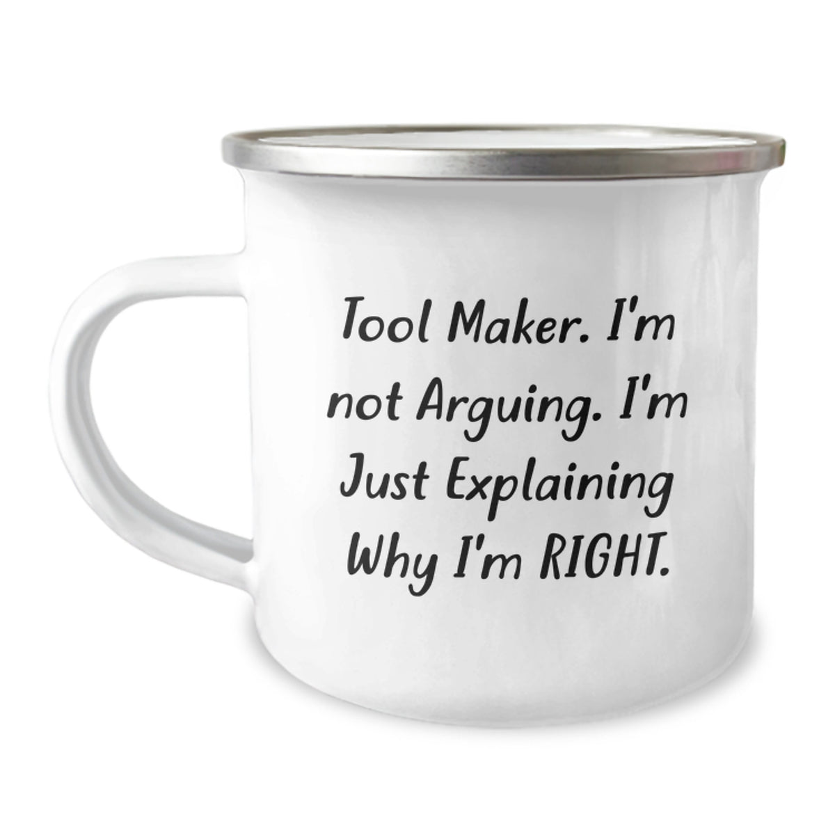 Tool Maker Funny Camping Mug Gifts from Men, Perfect for Tool Maker's Birthday, 'I'm Not Arguing, I'm Just Explaining Why I'm Right' - 12 oz Stainless Steel Enamel Finish - Image 1
