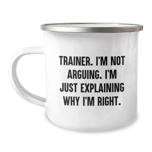 Trainer Gifts from Friends, Funny Camping Mug for Birthday, 'I'm Not Arguing, I'm Just Explaining Why I'm Right' Trainer Quote, 12 oz Stainless Steel with Enamel Finish - Image 1