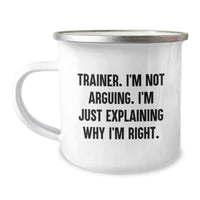 Load image into Gallery viewer, Trainer Gifts from Friends, Funny Camping Mug for Birthday, &#39;I&#39;m Not Arguing, I&#39;m Just Explaining Why I&#39;m Right&#39; Trainer Quote, 12 oz Stainless Steel with Enamel Finish - Image 1
