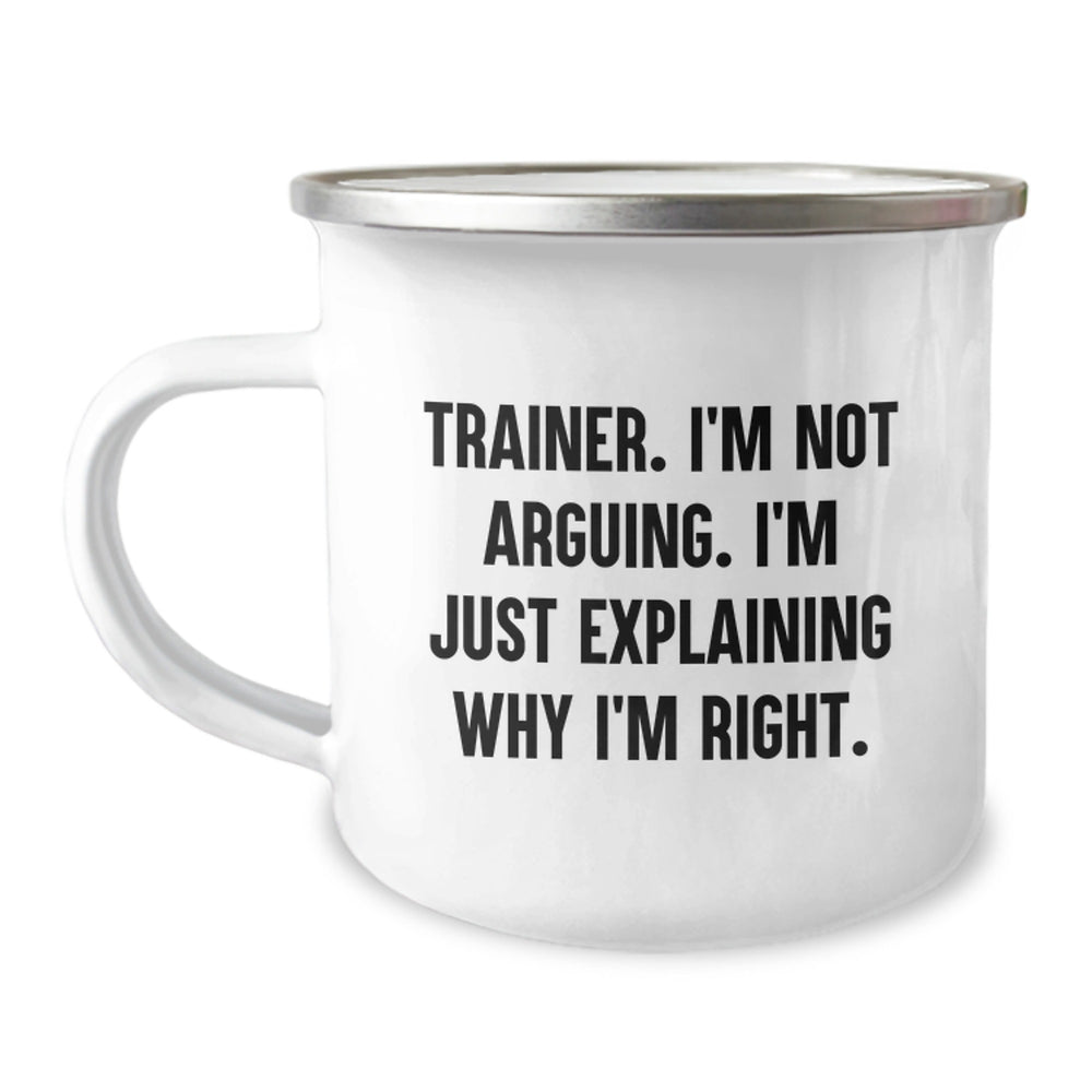 Trainer Gifts from Friends, Funny Camping Mug for Birthday, 'I'm Not Arguing, I'm Just Explaining Why I'm Right' Trainer Quote, 12 oz Stainless Steel with Enamel Finish - Image 1