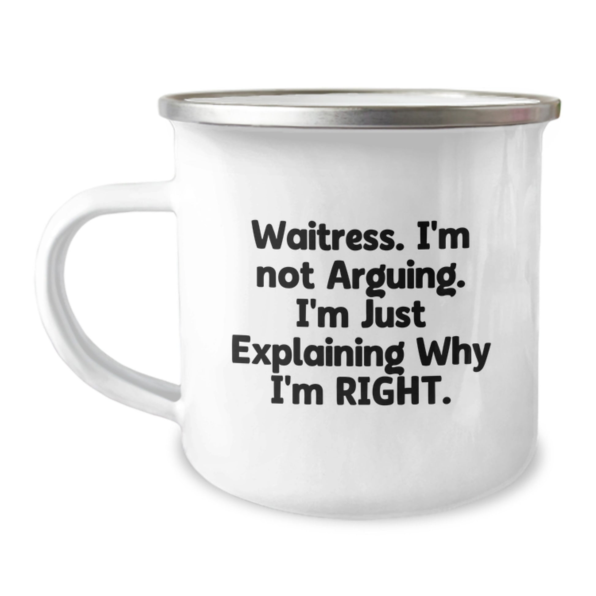 Funny Waitress Gifts from Friends for Waitress Graduation - Camping Mug, 'I'm Not Arguing. I'm Just Explaining Why I'm Right.' - Image 1